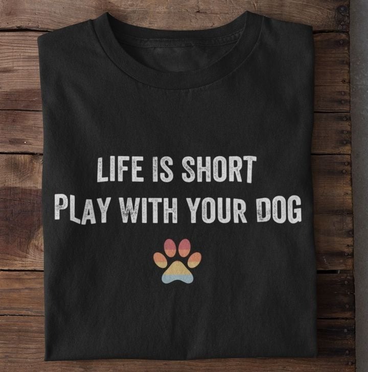 Life Is Short Playing With Your Dog T-Shirt LGBT Pride Dog Paw Shirt Life Is Short Playing With Your Dog T-Shirt LGBT Pride Dog Paw Shirt