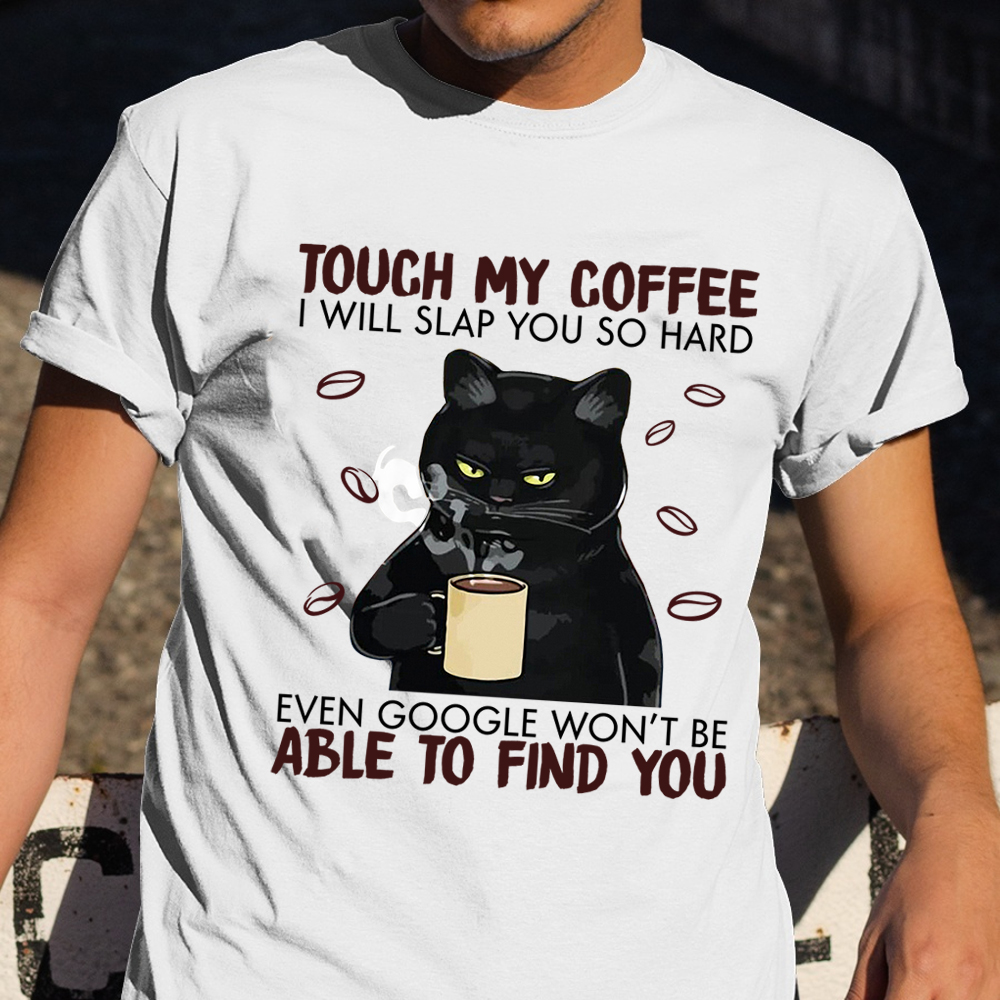 Black Cat Touch My Coffee I Will Slap You Hard T-Shirt Hilarious Cat Shirt Coffee Lover Gift