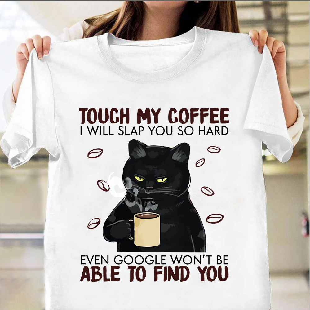 Black Cat Touch My Coffee I Will Slap You Hard T-Shirt Hilarious Cat Shirt Coffee Lover Gift