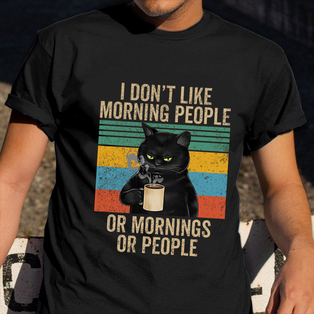 Cat I Don't Like Morning People Or Mornings Or People T-Shirt Funny Cat Shirts For Guys