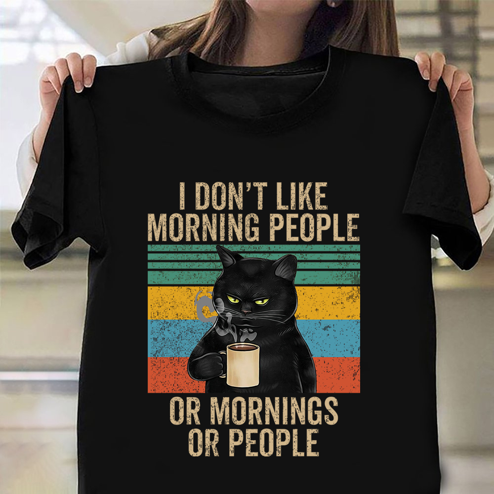 Cat I Don't Like Morning People Or Mornings Or People T-Shirt Funny Cat Shirts For Guys