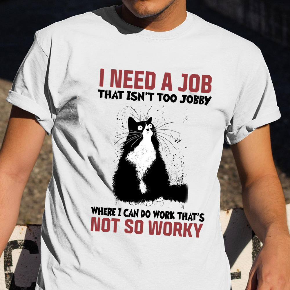 Cat I Need A That Isn't Too Jobby T-Shirt Funny Cat Shirt Sayings Gifts for Women