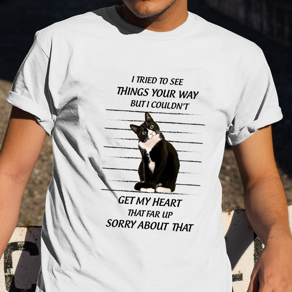 Cat I Tried To See Things Your Way But I Couldn't Shirt Funny Cat Apparel For Humans
