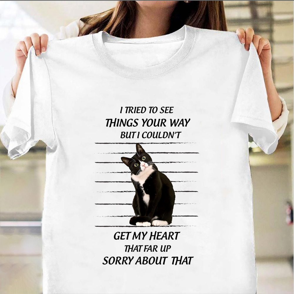Cat I Tried To See Things Your Way But I Couldn't Shirt Funny Cat Apparel For Humans