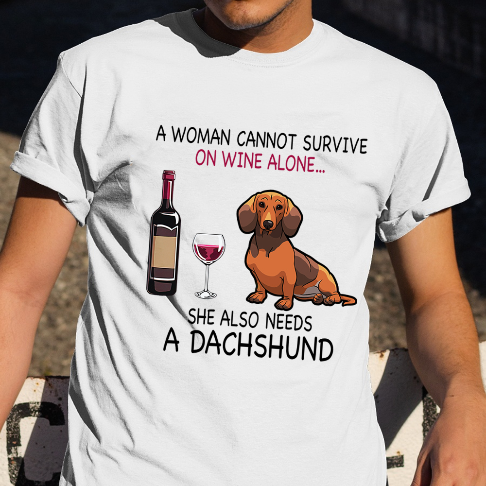 A Woman Cannot Survive On Wine Alone She Also Needs A Dachshund Shirt Dog Themed Gifts For Her