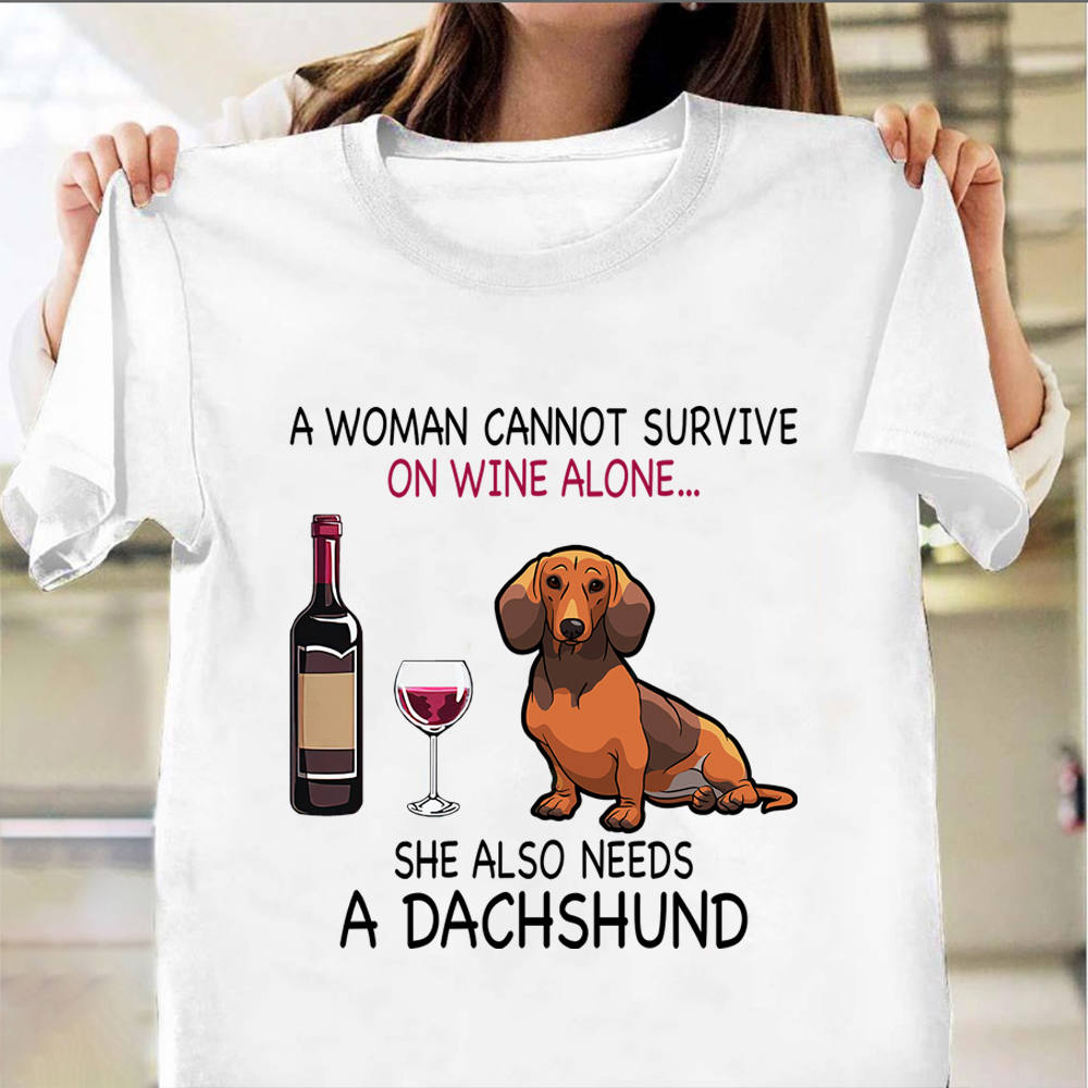 A Woman Cannot Survive On Wine Alone She Also Needs A Dachshund Shirt Dog Themed Gifts For Her