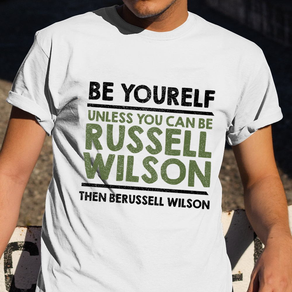 Be Yourself Unless You Can Be Russell Wilson Shirt Funny Tee Shirt Men Apparel