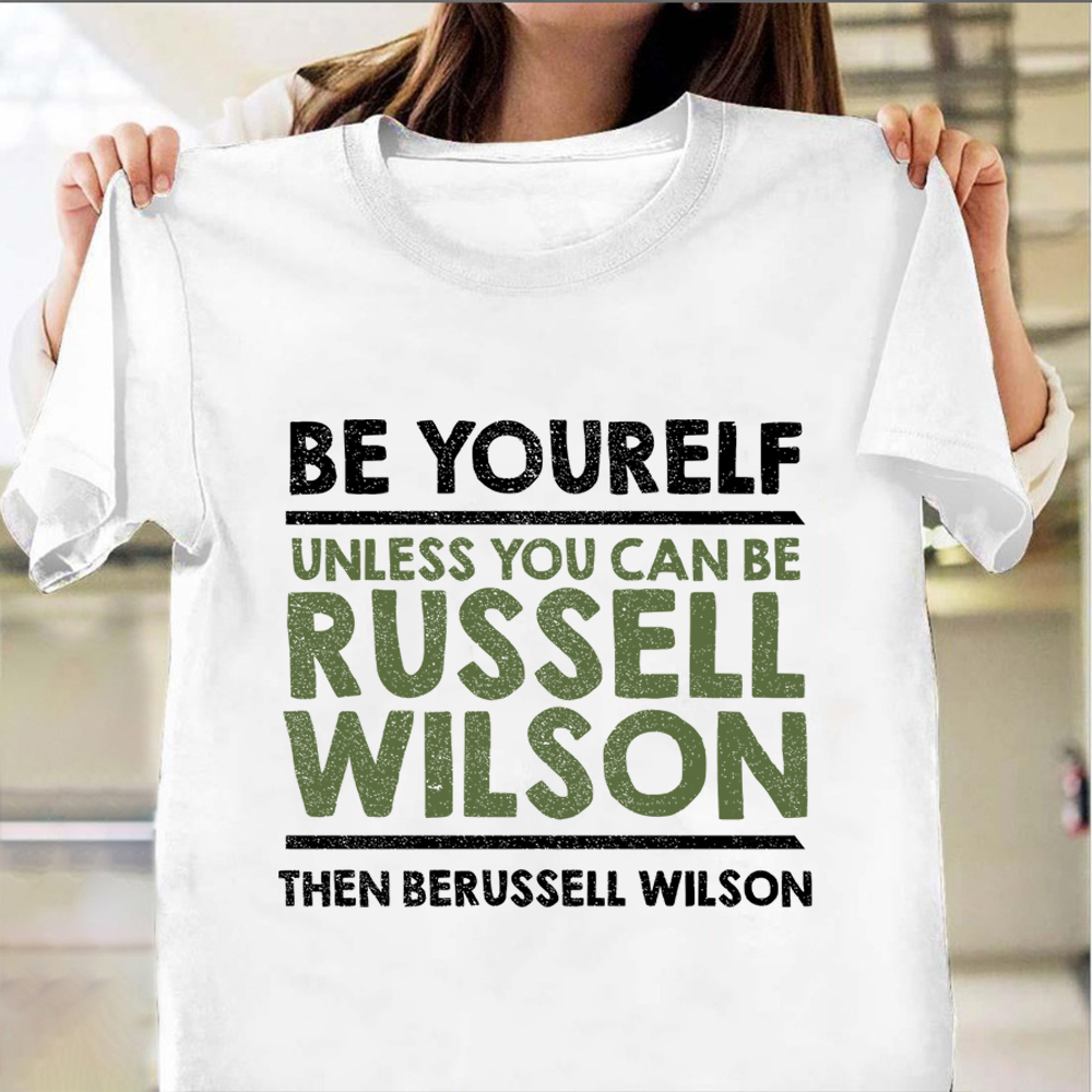 Be Yourself Unless You Can Be Russell Wilson Shirt Funny Tee Shirt Men Apparel