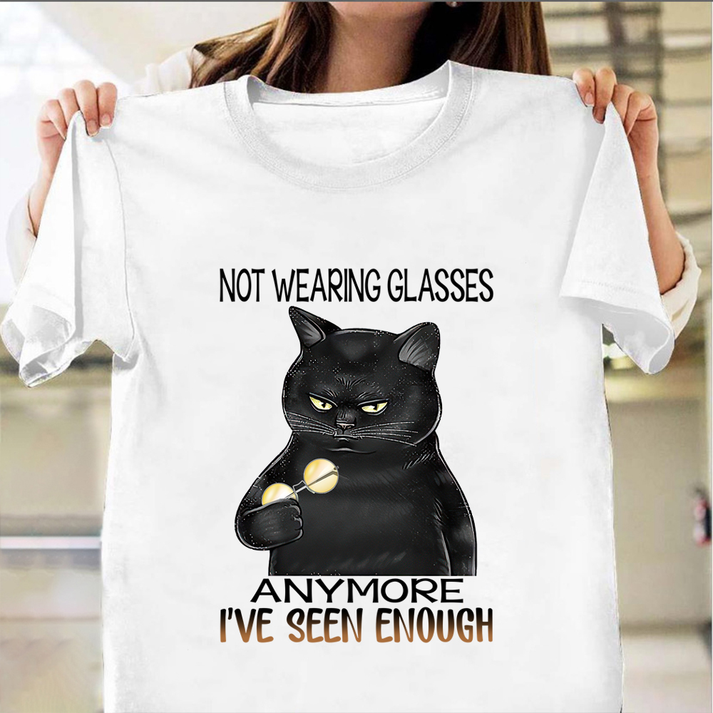 Black Cat Not wearing Glasses Anymore I've Seen Enough Shirt Cat Lovers T-Shirt Fun Gift