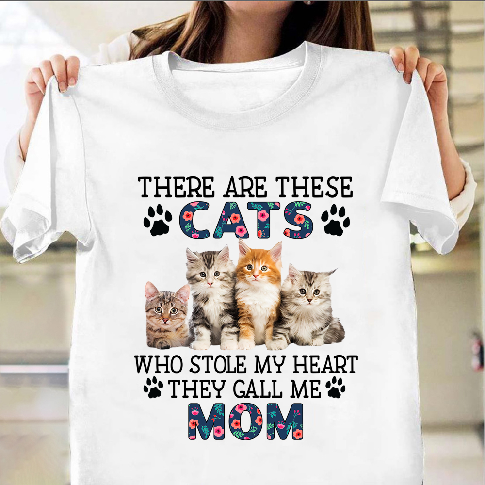 Cat Mom Shirt There Are These Cats Who Stole My Heart They Call Me Mom Gifts For Her Cat Mom Shirt There Are These Cats Who Stole My Heart They Call Me Mom Gifts For Her