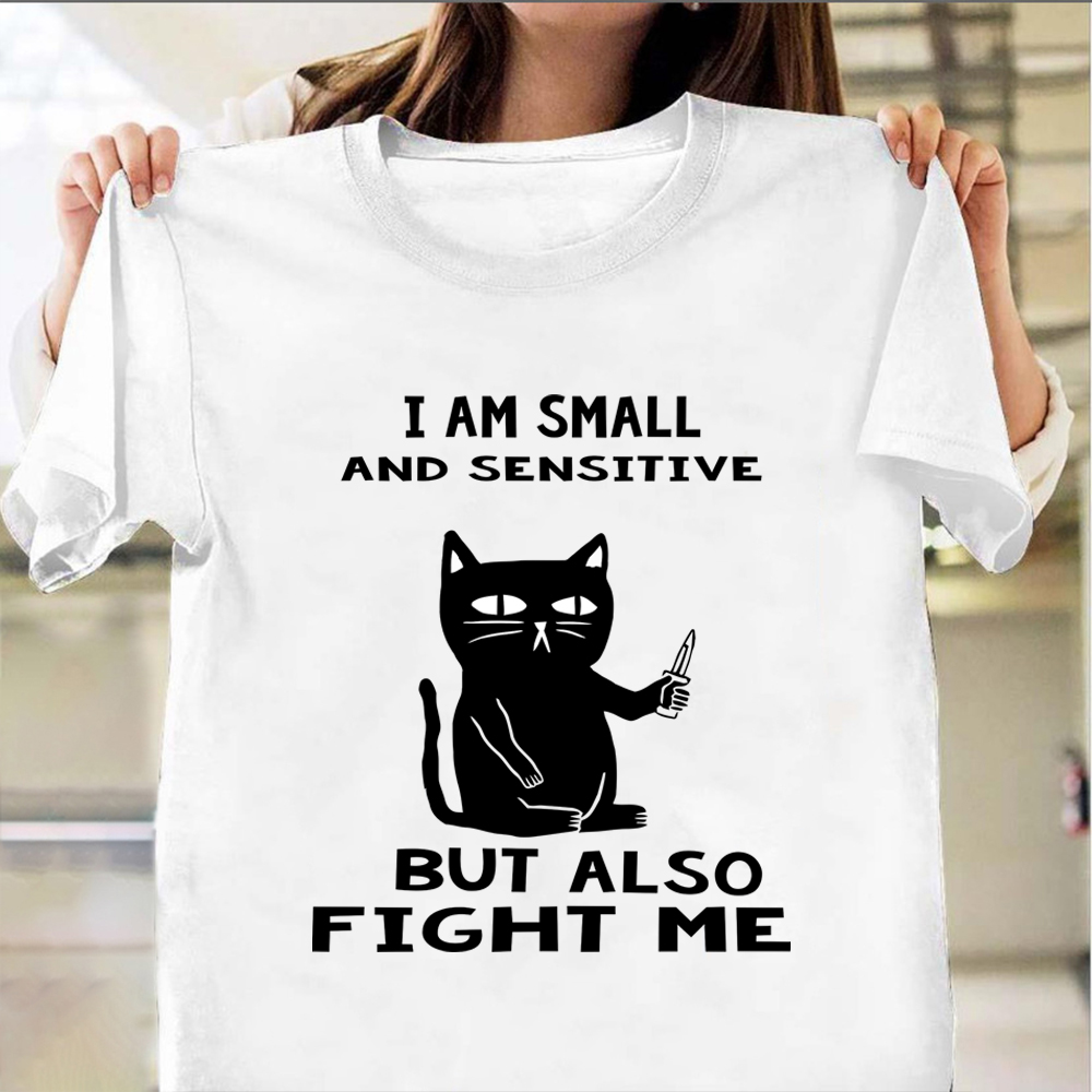 I Am Small And Sensitive But Also Fight Me Shirt Funny Black Cat Graphic Tees Idea Gifts
