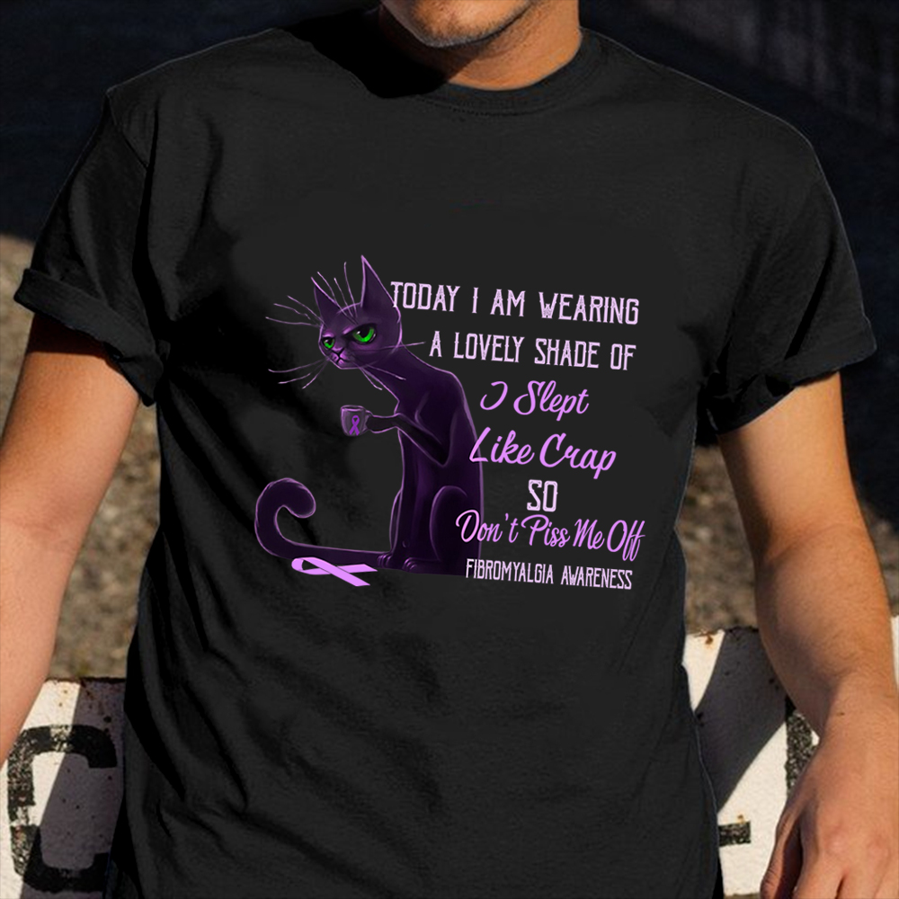 I am Wearing A Lovely Shade Of I Slept Like Crap Shirt Fibromyalgia Awareness Cat Themed Gifts