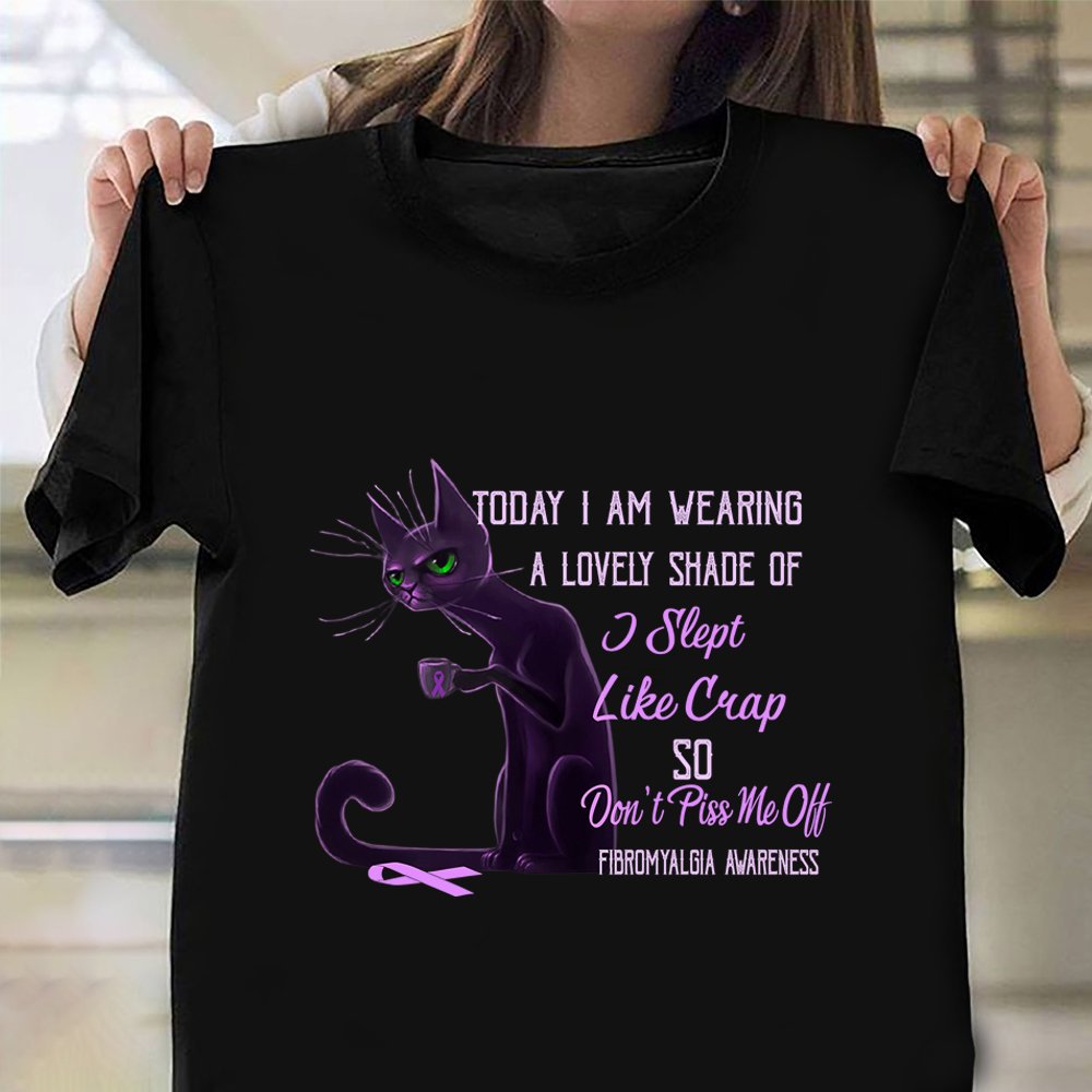 I am Wearing A Lovely Shade Of I Slept Like Crap Shirt Fibromyalgia Awareness Cat Themed Gifts