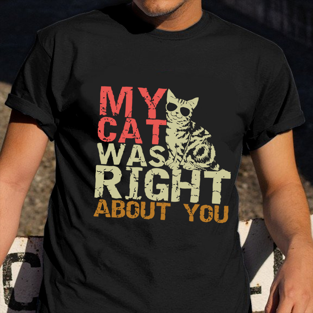 My Cats Was Right About You Vintage T-Shirt Funny Sayings Cat Owner Shirt