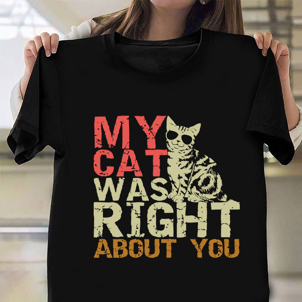 My Cats Was Right About You Vintage T-Shirt Funny Sayings Cat Owner Shirt