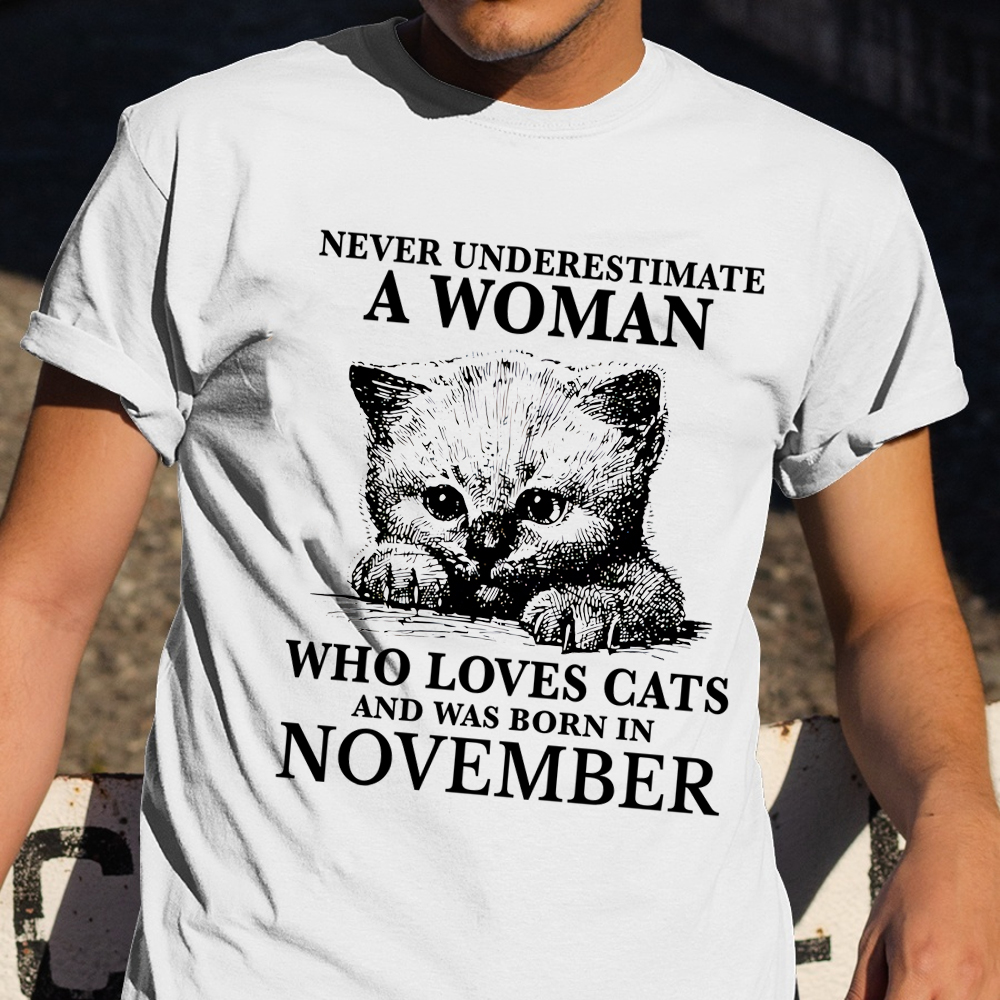 Never Understand Woman Love Cat Born In November Shirt Birthday Gifts For Cat Lover For Her Never Understand Woman Love Cat Born In November Shirt Birthday Gifts For Cat Lover For Her