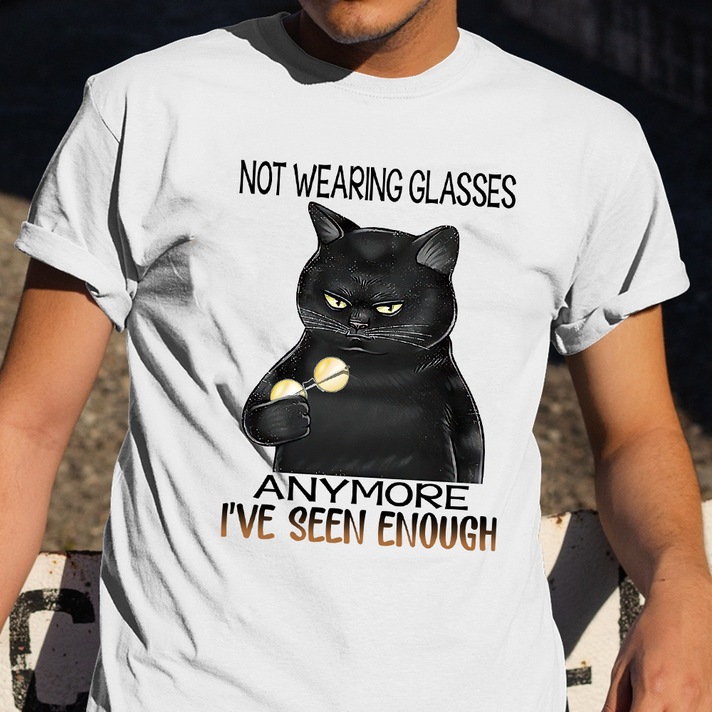 Black Cat Not wearing Glasses Anymore I've Seen Enough Shirt Cat Lovers T-Shirt Fun Gift