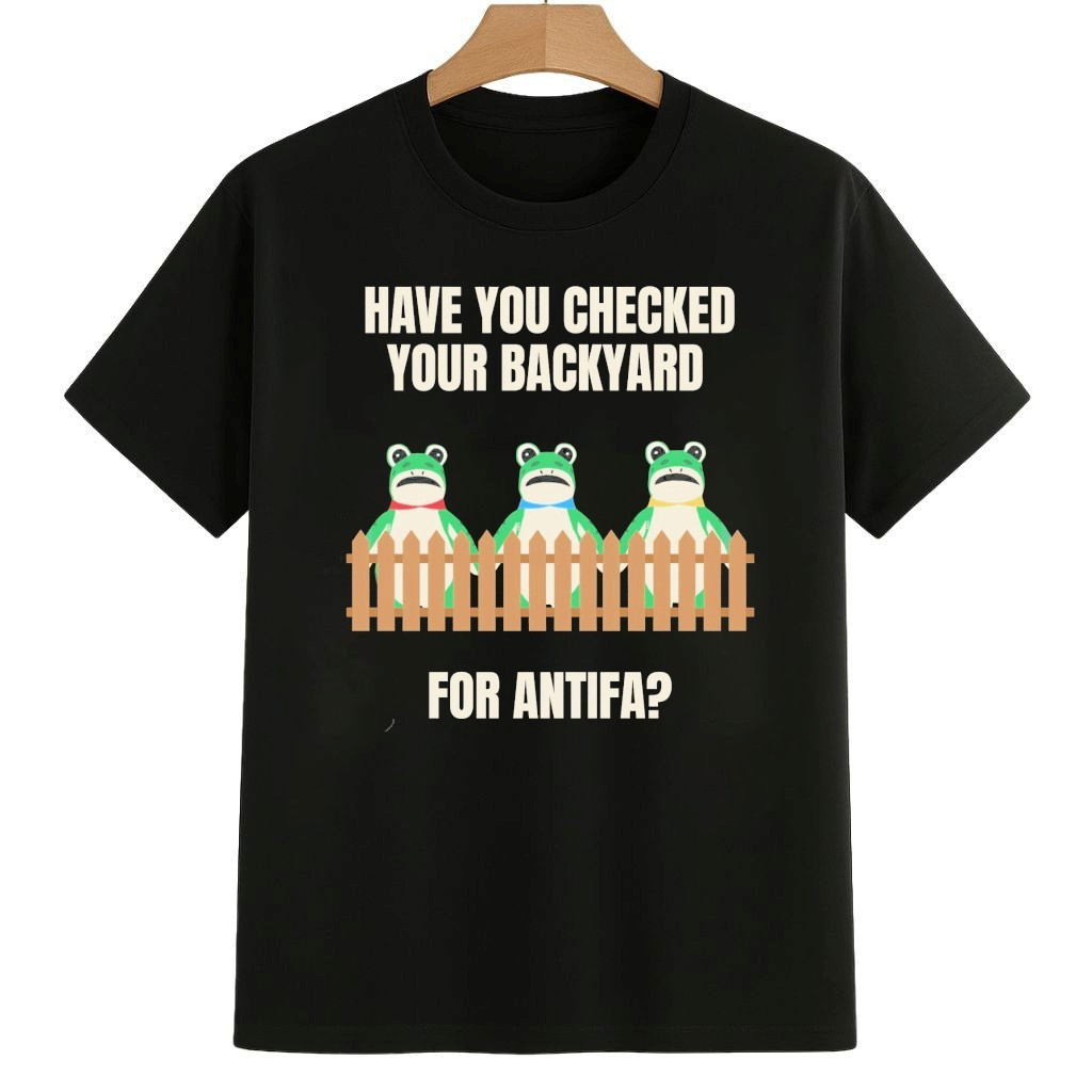 Have You Checked Your Backyard For Antifa Portland Frog Shirt Abolish ICE Protest Merch