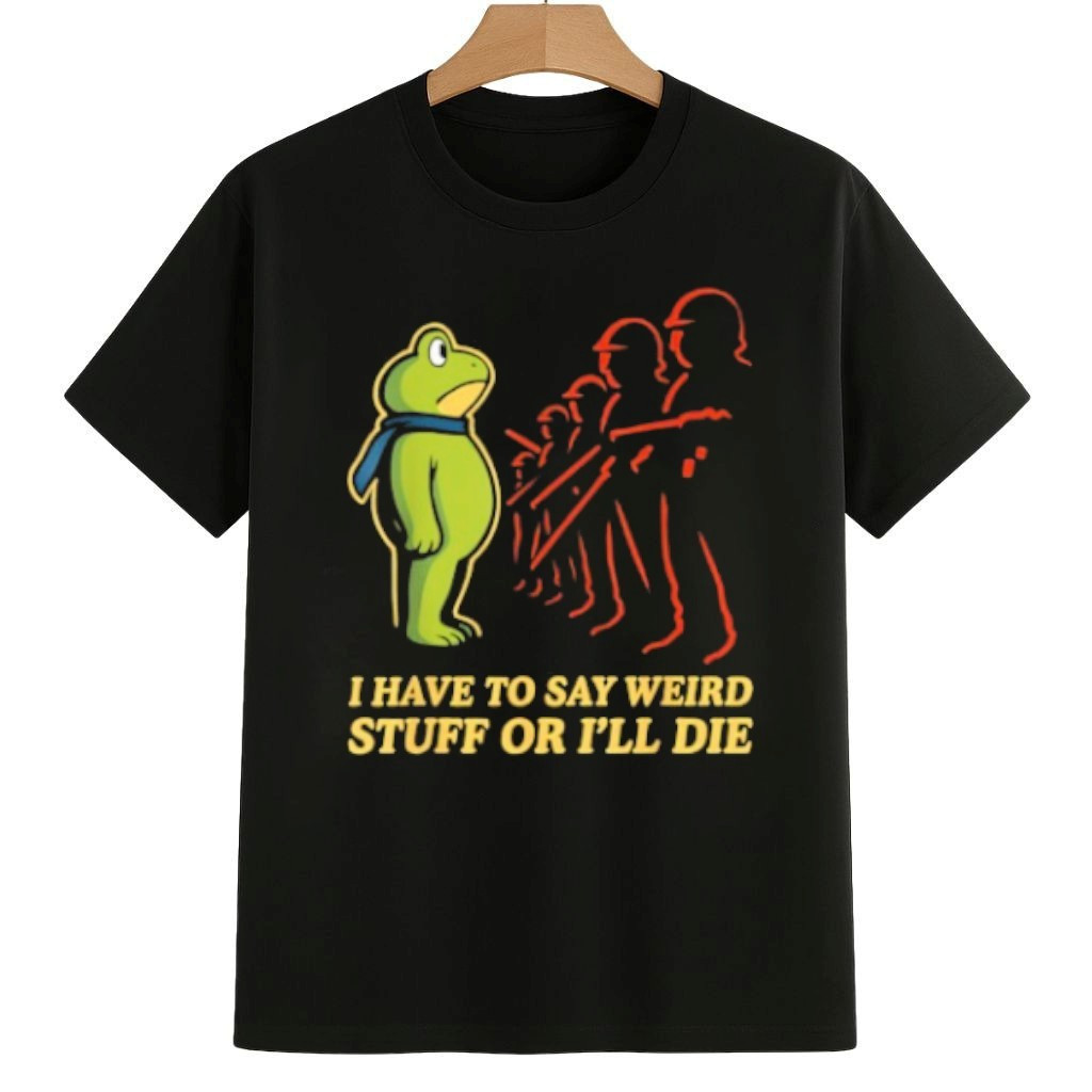 I Have To Say Weird Stuff Or I'll Die Resist Portland Frog Shirt Pro Democracy Frog Merch