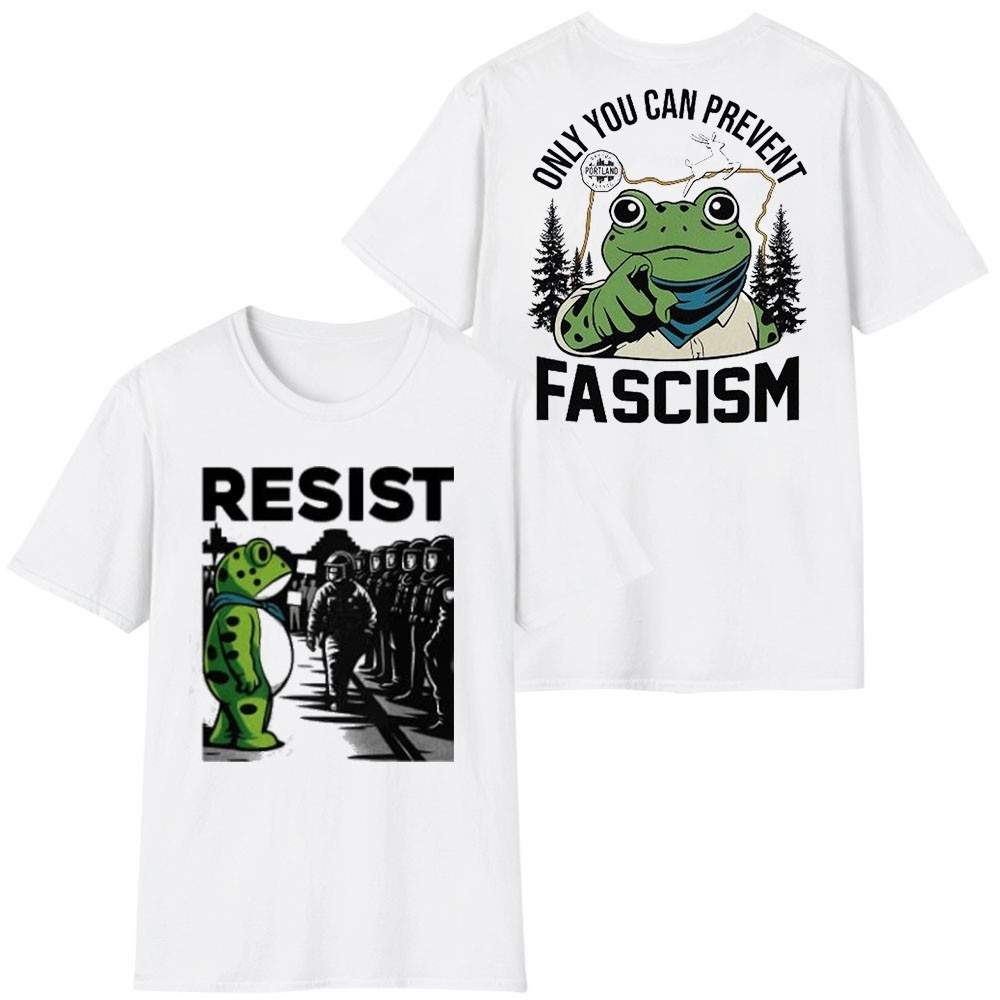 Resist Portland Only You Can Prevent Fascism Two Sided Shirt Anti ICE Frog Merch