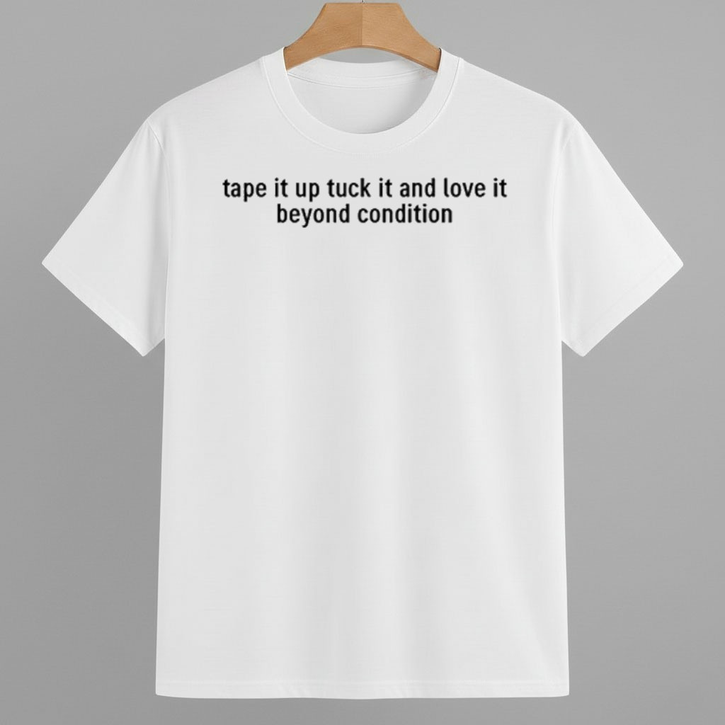 Tape It Up Tuck It And Love It Beyond Condition Shirt Abolish ICE Protest Merch