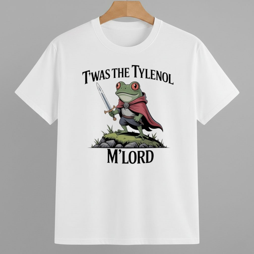 Twas the Tylenol M'lord,Funny Anti RFK Jr Frog Liberal Meme-Anti Trump Shirt Abolish ICE Protest Merch