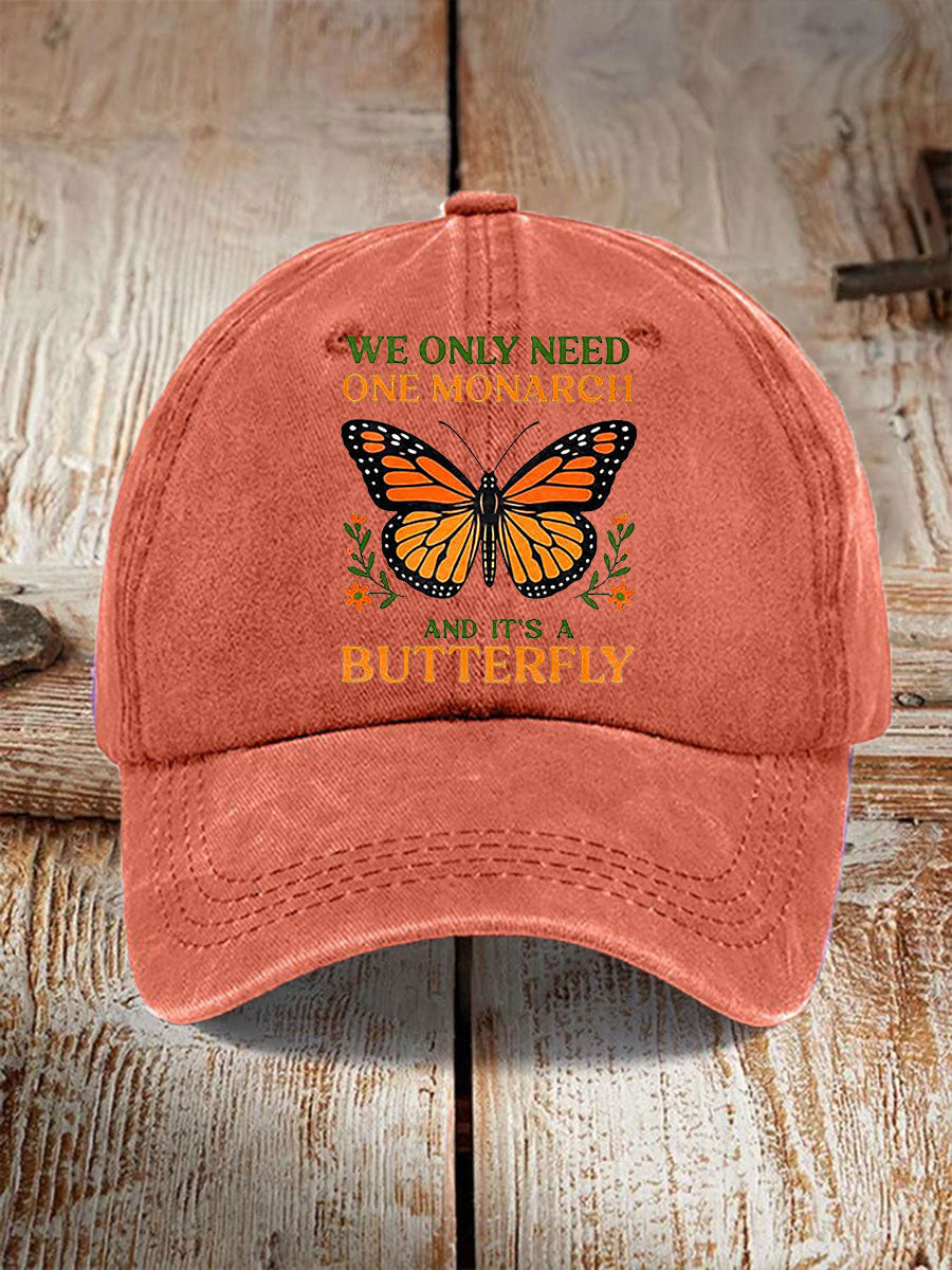 We Only Need One Monarch And It's A Butterfly Hat No Kings 8647 Hat Gifts For Mother