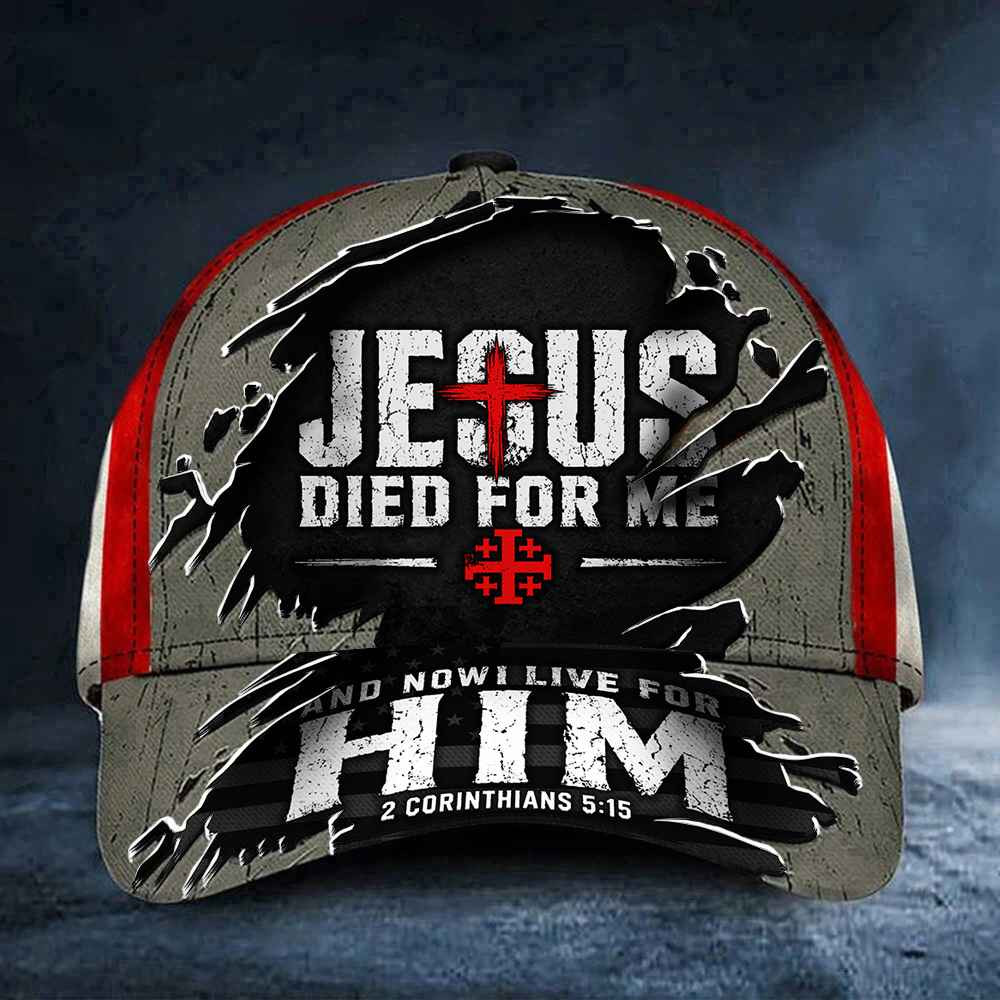 Jesus Died For Me And Now I Live For Him Hat USA Flag Christian Cap Gifts For Dad Jesus Died For Me And Now I Live For Him Hat USA Flag Christian Cap Gifts For Dad