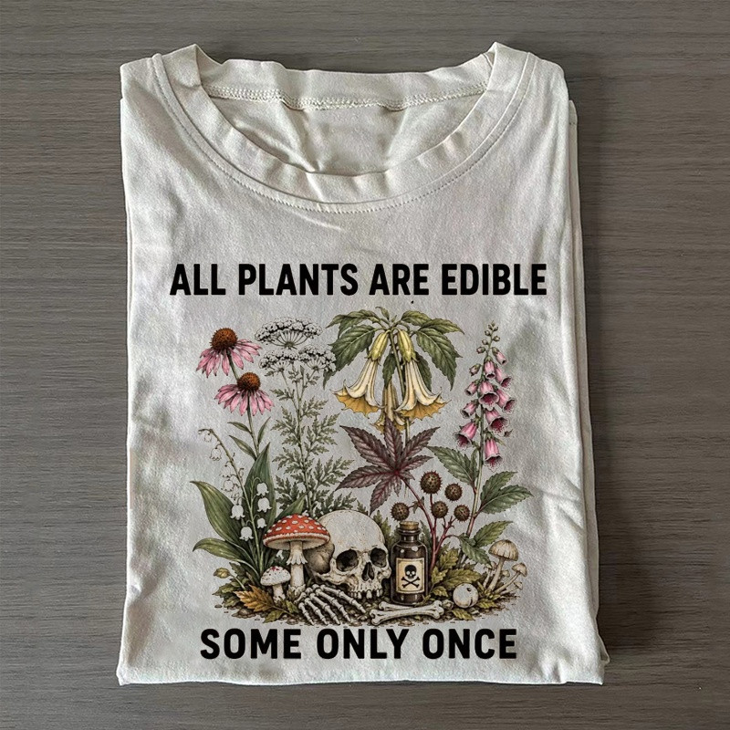 All Plants Are Edible Some Only Once T-shirt Casual Clothing Gift For Mom - Softandstyle All Plants Are Edible Some Only Once T-shirt Casual Clothing Gift For Mom - Softandstyle