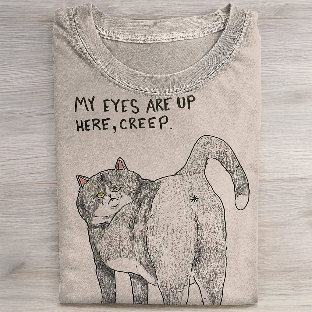 Cat My Eyes Are Up Here Creep T-Shirt Dark Humor Tee Shirt Gifts For Cat Lovers - Softandstyle