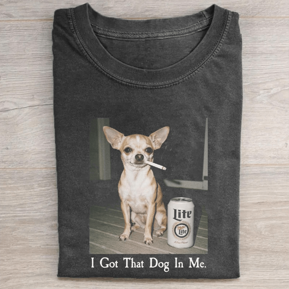 Chihuahua Smoking T-Shirt I Got That Dog In Me Shirt Funny Clothing Gifts For Chihuahua Lover - Softandstyle