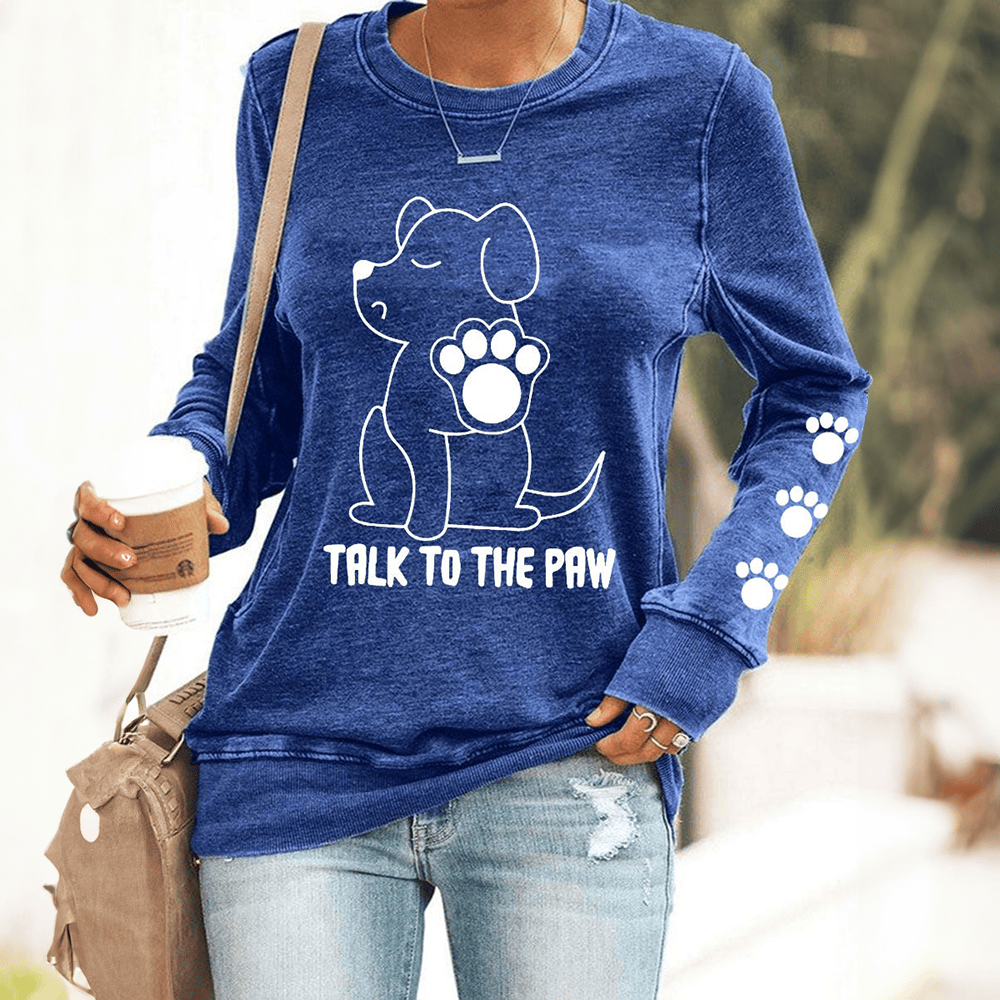 Dog Talk To The Paw Sweatshirt Funny Saying Clothing Christmas Gifts For Dog Lovers - Softandstyle Dog Talk To The Paw Sweatshirt Funny Saying Clothing Christmas Gifts For Dog Lovers - Softandstyle