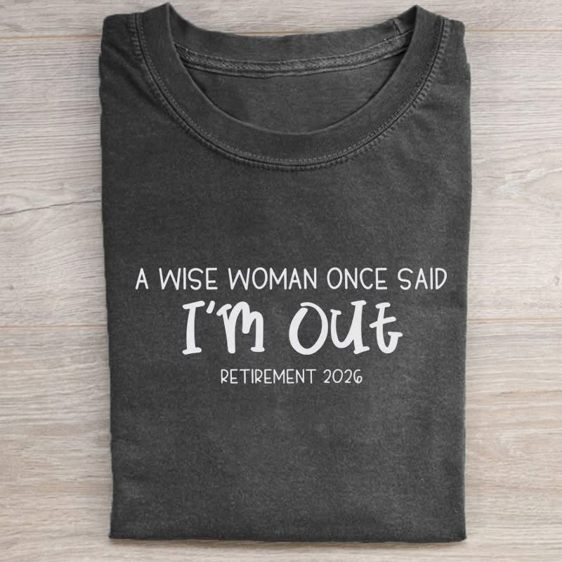 Funny Retirement T-Shirt A Wise Woman Once Said I'm Out Clothing Gift For Dad - Softandstyle
