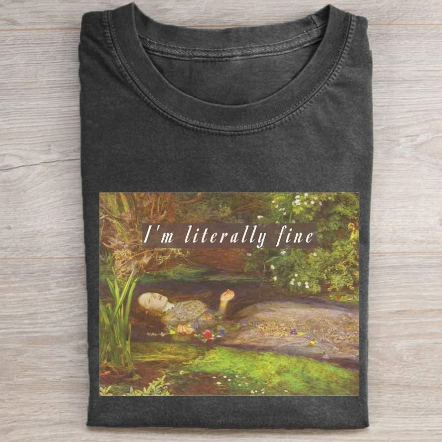 I'm Literally Fine T-Shirt Funny Art Parody Merch Gift For Sarcastic Friends - Softandstyle