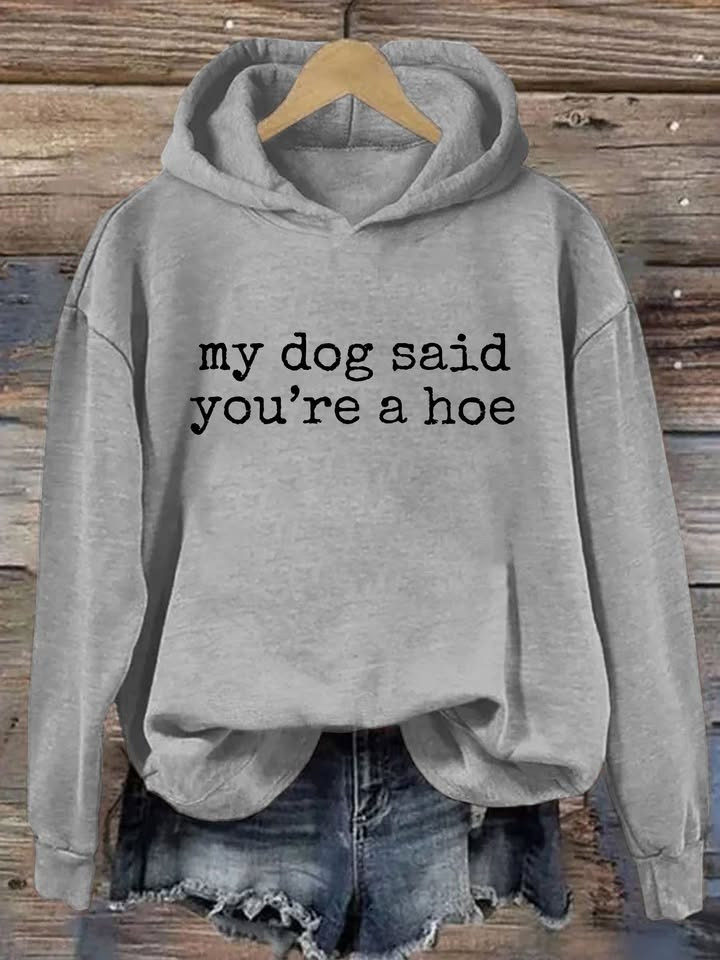 My Dog Said You're A Hoe Hoodie Funny Sayings For Dog Owners Clothing Gift Ideas - Softandstyle My Dog Said You're A Hoe Hoodie Funny Sayings For Dog Owners Clothing Gift Ideas - Softandstyle